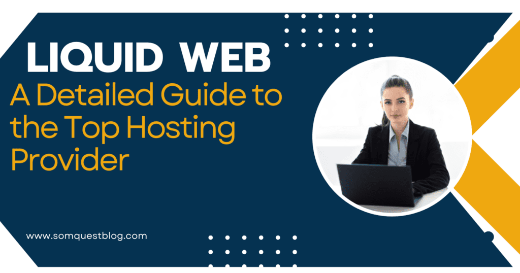 Liquid Web: A Detailed Guide to the Top Hosting Provider