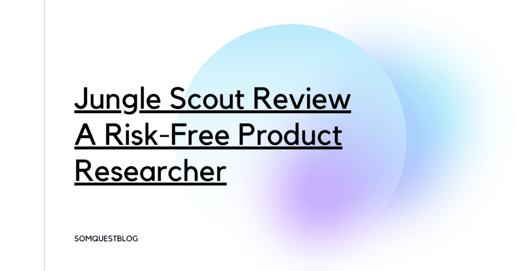 Jungle Scout Review- A Risk-Free Product Researcher