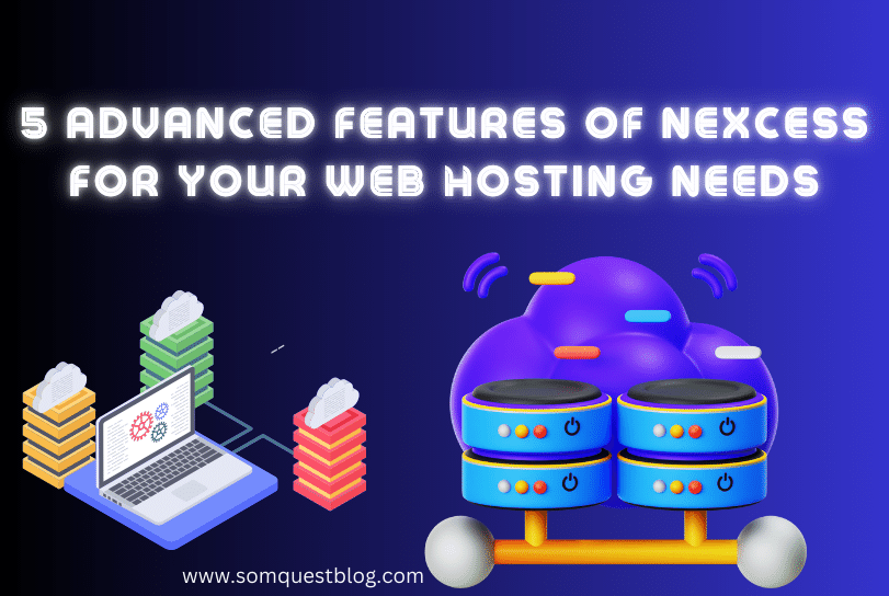 5 Advanced Features of Nexcess For Your Web Hosting Needs