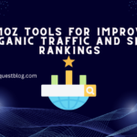 7 Moz Tools For Improved Organic Traffic and SERP Rankings