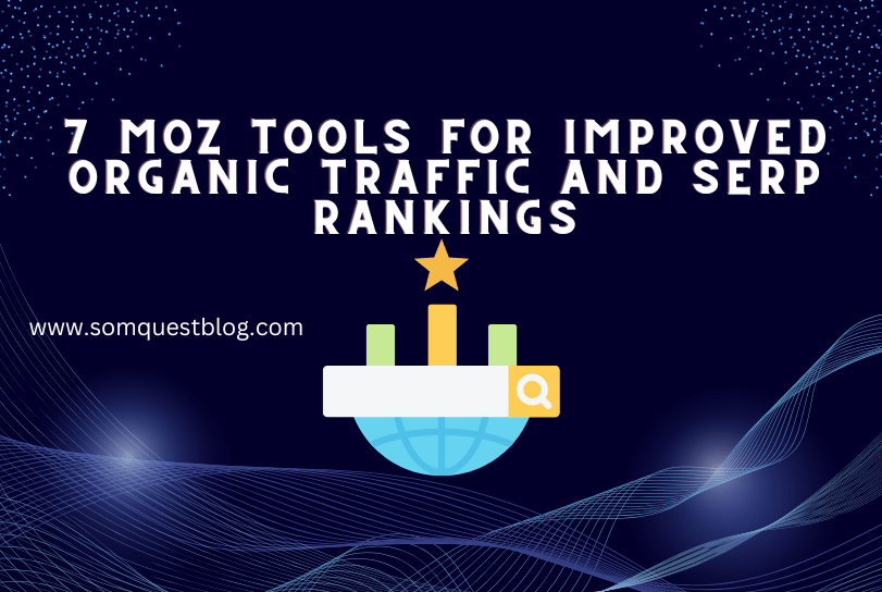 7 Moz Tools For Improved Organic Traffic and SERP Rankings