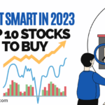 Invest Smart in 2023: Discover the Top 10 Stocks to Buy