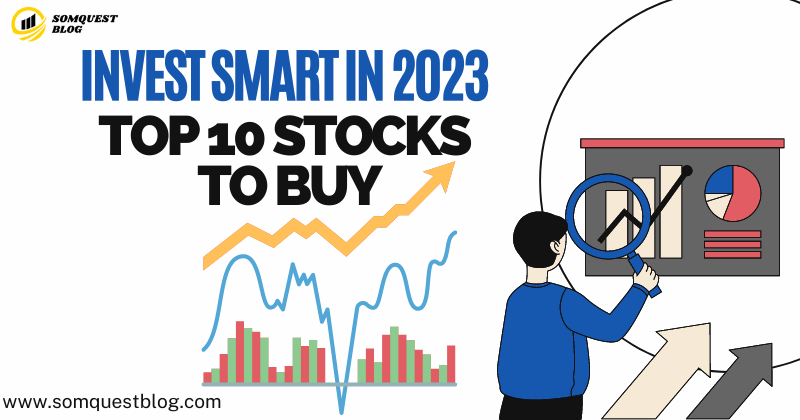 Invest Smart in 2023: Discover the Top 10 Stocks to Buy