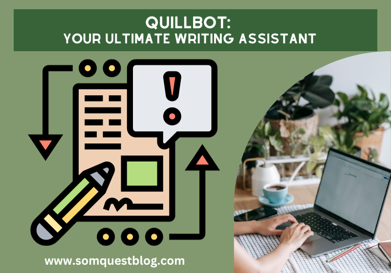 Quillbot: Your Ultimate Writing Assistant - Somquest