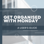 Get Organised with Monday A User's Guide
